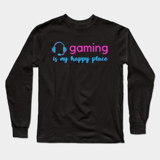 Gaming Is My Happy Place Long Sleeve T-Shirt